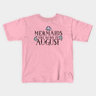 Mermaids are born in August Kids T-Shirt